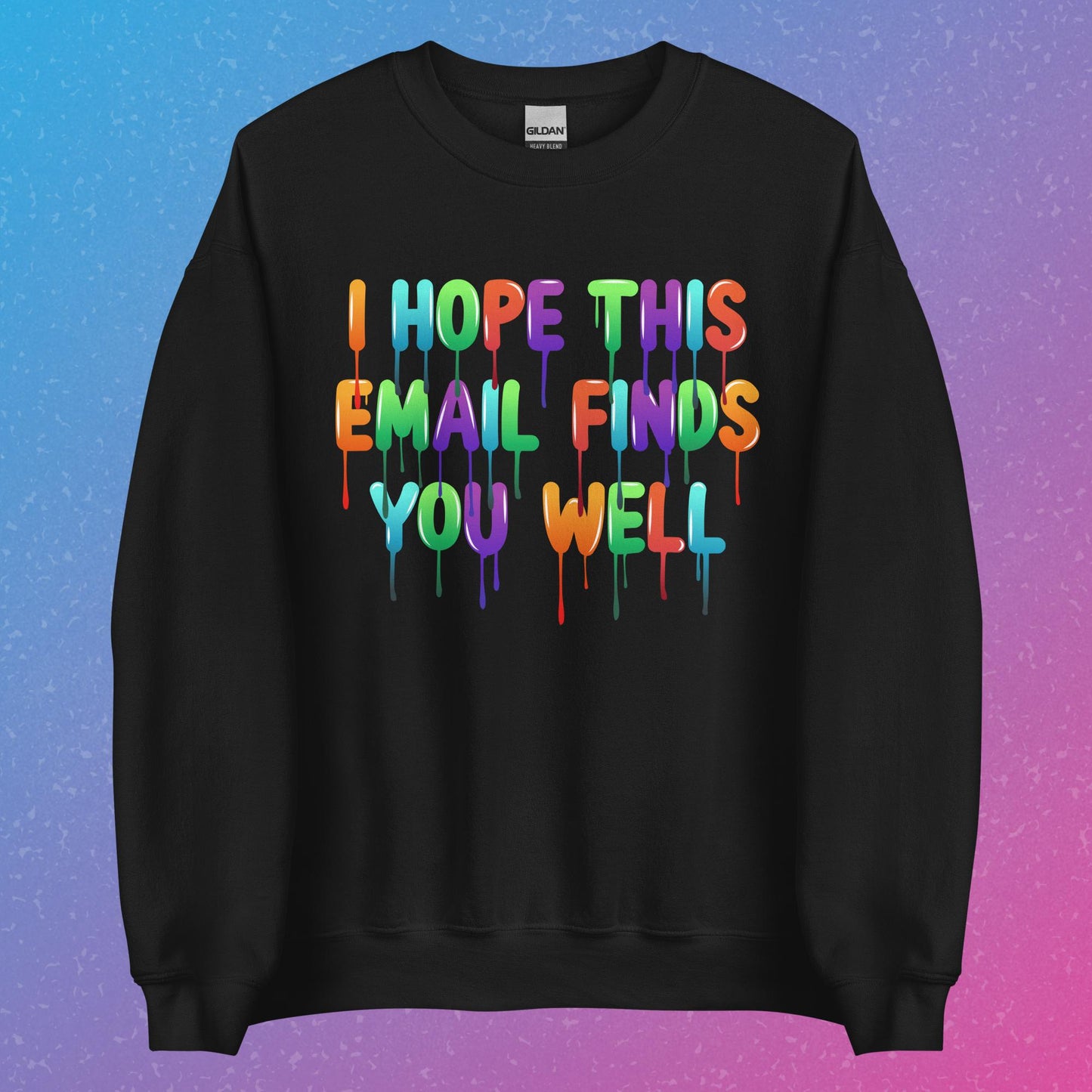 "I Hope This Email Finds You Well" Sweatshirt