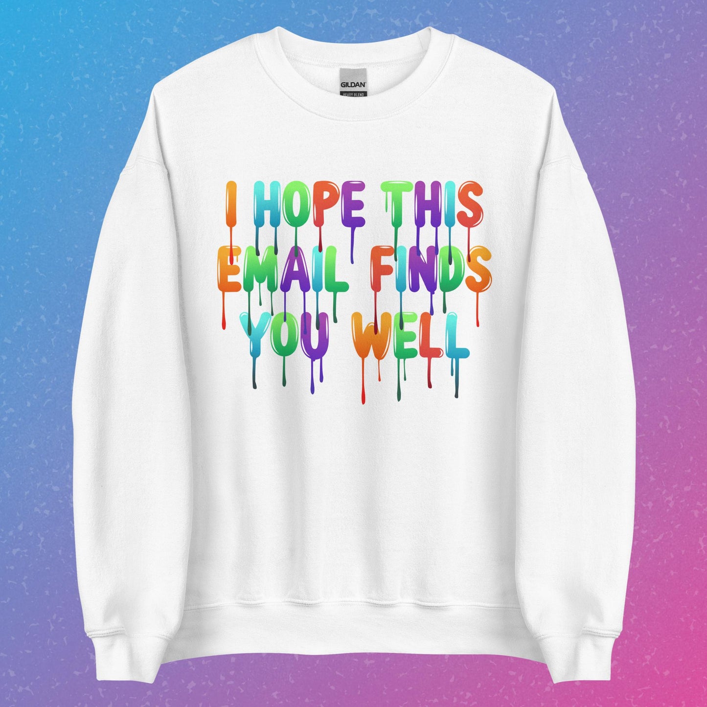 "I Hope This Email Finds You Well" Sweatshirt