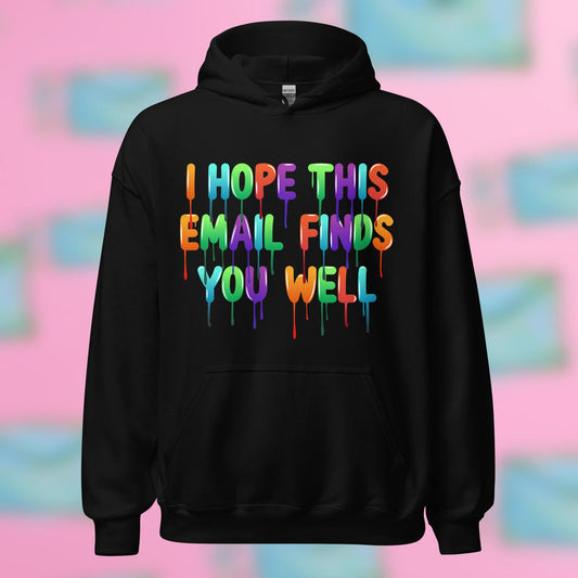 "I Hope This Email Finds You Well" Hoodie