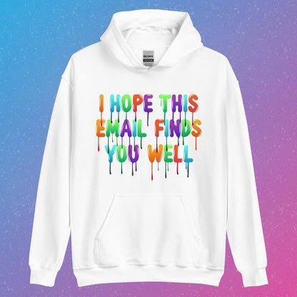 "I Hope This Email Finds You Well" Hoodie