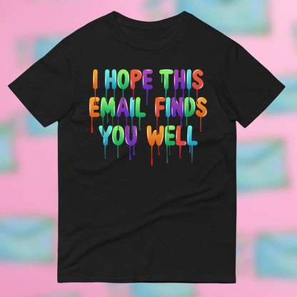 "I Hope This Email Finds You Well" T-Shirt