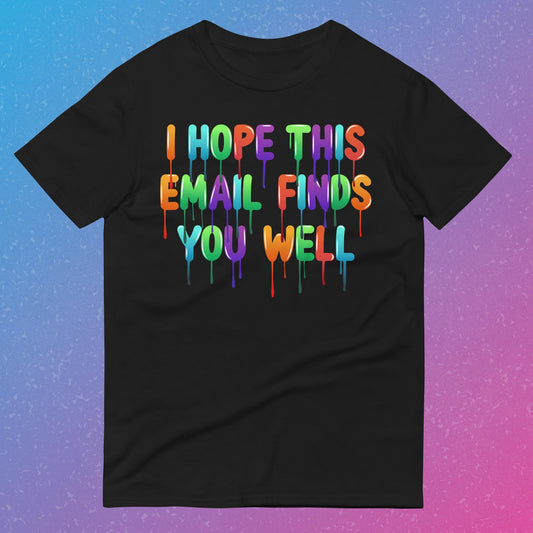 "I Hope This Email Finds You Well" T-Shirt